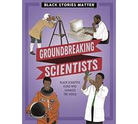 Black Stories Matter: Groundbreaking Scientists