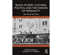 Black Studies, Cultural Politics, and the Evasion of Inequality The Farce this Time - Adolph Reed Jr. - Routledge - ebook (ePub) - Livre