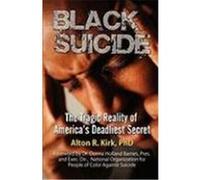 Black Suicide: The Tragic Reality of America's Deadliest Secret Kirk, Alton R. (Auteur)