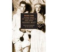 Black Sun The Brief Transit and Violent Eclipse of Harry Crosby by Geoffrey Wolff Geoffrey Wolff (Auteur)