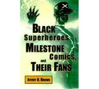 Black Superheroes, Milestone Comics, and Their Fans, Studies in Popular Culture Series Jeffrey A. Brown (Auteur)