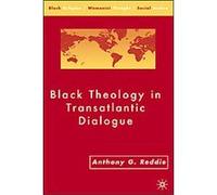 Black Theology in Transatlantic Dialogue, Black Religion / Womanist Thought / Social Justice Anthony Reddie (Auteur)