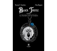 Black Thistle Tome I: Le chardon noir et l'enfant - Roman V. Sanchez - Le Lys Bleu - broché - Roman