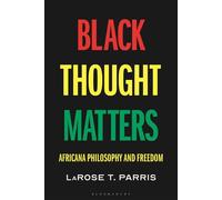 Black Thought Matters Africana Philosophy and Freedom - Prof. LaRose T. Parris - Bloomsbury Academic - ebook (ePub) - Livre