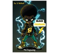 Black Thunder: The Beginning": "Join Black Thunder On His First Adventure As A Superhero!": 1