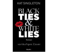 Black Ties and White Lies Roman - Die spicy Billionaire Romance, die TikTok nicht aus der Hand legen kann! - Kat Singleton - Blanvalet Taschenbuch Verlag - ebook (ePub) - Livre
