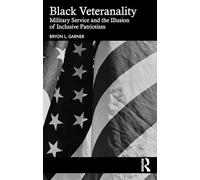Black Veteranality: Military Service and the Illusion of Inclusive Patriotism