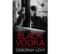 Black Vodka by Deborah Levy Unknown (Auteur)