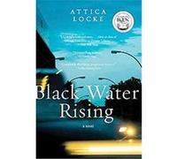 Black Water Rising Attica Locke (Auteur)