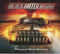 Black Water Rising - Pissed and Driven