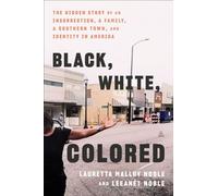 Black, White, Colored The Hidden Story of an Insurrection, a Family, a Southern Town, and Identity in America - Lauretta Malloy Noble - Amistad - ebook (ePub) - Livre
