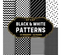 Black & White Patterns Scrapbook Paper: 10 Of Black & White Themed Patterns 8.5" x 8.5" For Scrapbooking, Mixed Media, Origami, Wrapping Paper, Junk Journaling, Decoupage, DIY, Card Crafting, And More