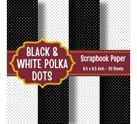 Black & White Polka Dots Scrapbook Paper: 20 Double Sided Sheets 8.5 x 8.5 In Decorative Craft Paper for Junk Journals, Decoupage, Card Making and DIY Arts and Crafts