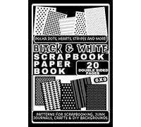 Black & White Scrapbook Paper Book: Polka Dots, Hearts, Stripes & More Patterns for Crafts, Journals & Backgrounds: 6x9 double-sided pages to Cut for ... Journaling, Card Making & DIY Paper Crafts
