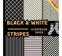 Black & white stripes scrapbook paper: bold monochrome striped patterns for scrapbooking, card making,journaling, planners, DIY crafts, and creative paper projects