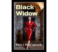 Black Widow - Part I: His Capture: A Femdom Psychological Thriller of Marriage, Confinement, and Cruel Devotion