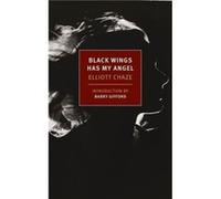 Black Wings Has My Angel by Elliott Chaze & Introduction by Barry Gifford Elliott Chaze Introduction by Barry Gifford (Auteur)