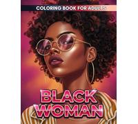 Black Woman Coloring Book: A Soulful Adult Coloring Book Celebrating the Beauty of Black Women, Natural Hair, and Afrocentric Fashion for Empowerment and Relaxation.