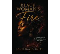 Black Woman's Fire A Poetic Voice to Resilience, Liberation, and Legacy - John Smith - Scribe & Canvas Publishing LLC - ebook (ePub) - Livre