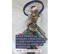 Black Women and Energies of Resistance in Nineteenth-Century Haitian and American Literature