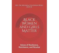 Black Women And Girls Matter: Voices Of Resilience, Resistance, And Resolve