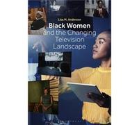 Black Women and the Changing Television Landscape by Anderson & Dr. Lisa M. Arizona State University & USA Anderson Dr. Lisa M. Arizona State University USA (Auteur)