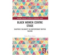 Black Women Centre Stage: Diasporic Solidarity in Contemporary Black British Theatre