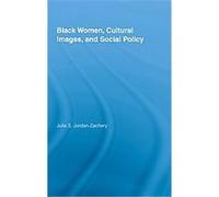 Black Women, Cultural Images and Social Policy J. S. Jordan-zachery (Auteur)