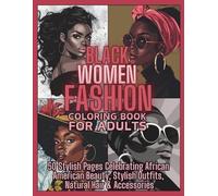 Black Women Fashion Coloring Book for Adults: 50 Stylish Pages Celebrating African American Beauty, Stylish Outfits, Natural Hair and Accessories
