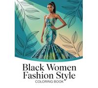 Black Women Fashion Style Coloring Book: Elegant Apparel Illustrations For Adults Of Color Emphasizing Relaxation, Creative Expression, And Design Inspiration