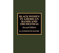 Black Women in American Bands and Orchestras D. Antoinette Handy (Auteur)