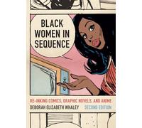 Black Women in Sequence: Re-inking Comics, Graphic Novels and Anime
