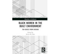 Black Women in the Built Environment: Ten Voices from Chicago