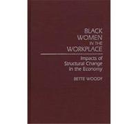 Black Women in the Workplace, Contributions in Women's Studies Bette Woody (Auteur)