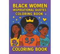 Black Women Inspirational Quotes Coloring Book: A stress-relieving adult coloring book with positive affirmations, bold images, and uplifting messages for Black women.