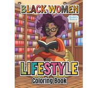 Black Women Lifestyle Coloring Book: Color, Relax & Unwind | 30 Empowered Women in Inspiring Everyday Life Scenes to Color | Wholesome Mindfulness Art ... Creative Escapes | Uplifting Lifestyle Scenes