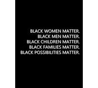 Black Women Matter: Black Men, Children, Families, Possibilities Matter A Journal And Notebook For Young Women With Black Pages Dot Grid Notebook Black Paper Pages Ideal For Gel Pen Writing