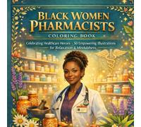 Black Women Pharmacists Coloring Book: Celebrating Healthcare Heroes: 50 Inspiring Pages of Black Women in Pharmacy - Stress Relief Coloring for Adults Featuring Diverse Healthcare Professionals