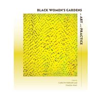 Black Women’s Gardens as Art and Practice