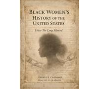 BLACK WOMEN’S HISTORY OF THE UNITED STATES: Voices Too Long Silenced