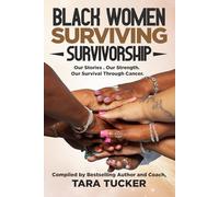 Black Women Surviving Survivorship: Our Stories. Our Strength. Our Survival Through Cancer