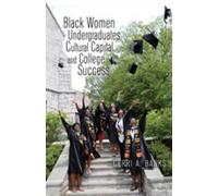 Black Women Undergraduates, Cultural Capital, and College Success, Higher Ed: Questions About the Purpose(s) of Colleges And Universities Cerri A. Banks (Auteur)