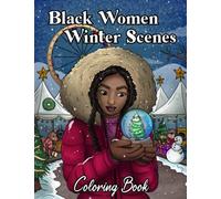 Black Women Winter Scenes Coloring Book: Christmas Sceneries, Snowy Landscapes, Cozy Interiors & Beautiful Brown African American Women: For Self Care & Adult Relaxation