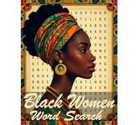 Black Women Word Search: An Inspiring Activity Book Celebrating Phenomenal Women, Iconic Leaders, and Black History Over 100 Themed Puzzles & Fun Facts for Adults