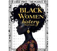 Black Women's History Word Search: Celebrating 100 Inspiring Icons, Trailblazers, and Unbreakable Queens. The Ultimate Large Print Puzzle Book for Adults & Seniors.