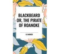 Blackbeard Or, The Pirate Of Roanoke