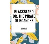 Blackbeard Or, The Pirate Of Roanoke