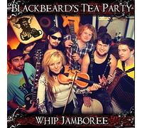 Blackbeards Tea Party - Whip Jamboree [Import]