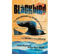 Blackbird: How Black Musicians Sang the Beatles into Being-And Sang Back to Them Ever After