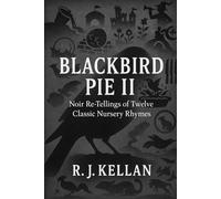 BLACKBIRD PIE II: Noir Re-tellings of Twelve Classic Nursery Rhymes